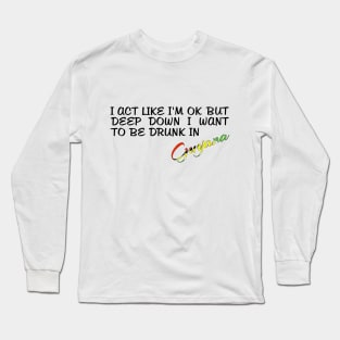 I WANT TO BE DRUNK IN GUYANA - FETERS AND LIMERS – CARIBBEAN EVENT DJ GEAR Long Sleeve T-Shirt